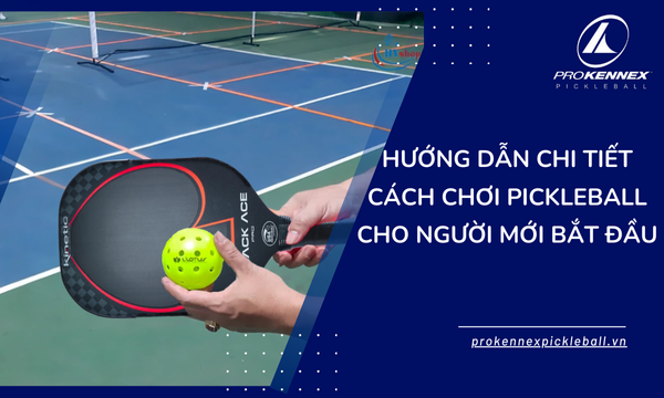 Hướng Dẫn Chi Tiết Cách Chơi Pickleball Cho Người Mới Bắt Đầu