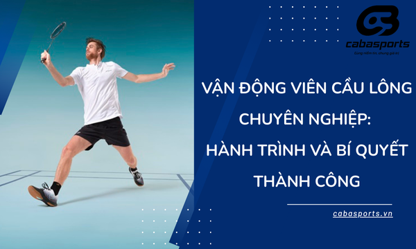 Vận Động Viên Cầu Lông Chuyên Nghiệp: Hành Trình Và Bí Quyết Thành Công