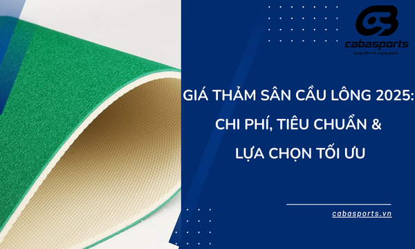 Giá Thảm Sân Cầu Lông 2025: Chi Phí, Tiêu Chuẩn & Lựa Chọn Tối Ưu
