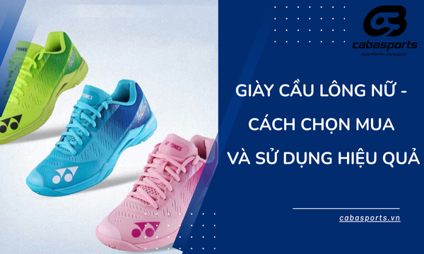 Giày Cầu Lông Nữ – Cách chọn mua và sử dụng hiệu quả