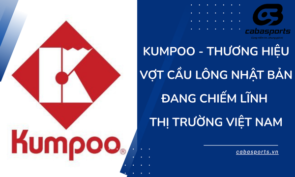 Kumpoo – Thương Hiệu Vợt Cầu Lông Nhật Bản Đang Chiếm Lĩnh Thị Trường Việt Nam
