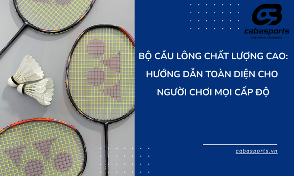 Bộ Cầu Lông Chất Lượng Cao: Hướng Dẫn Toàn Diện Cho Người Chơi Mọi Cấp Độ