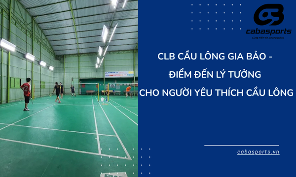 CLB Cầu Lông Gia Bảo – Điểm Đến Lý Tưởng Cho Người Yêu Thích Cầu Lông