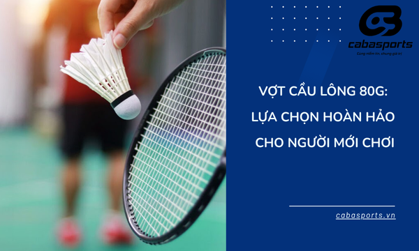 Vợt Cầu Lông 80g: Lựa Chọn Hoàn Hảo Cho Người Mới Chơi