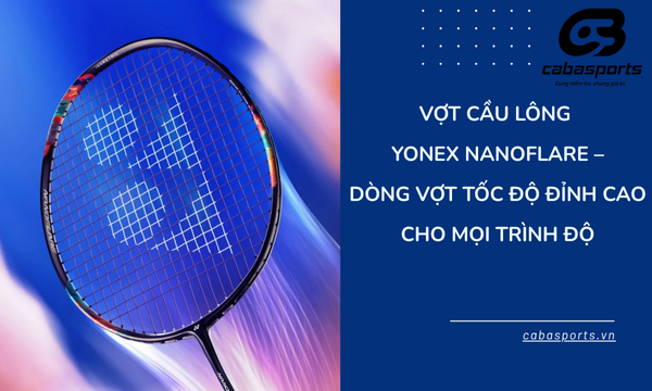 Vợt Cầu Lông Yonex Nanoflare – Dòng Vợt Tốc Độ Đỉnh Cao Cho Mọi Trình Độ