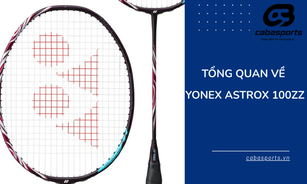 Tổng Quan Về Yonex Astrox 100ZZ