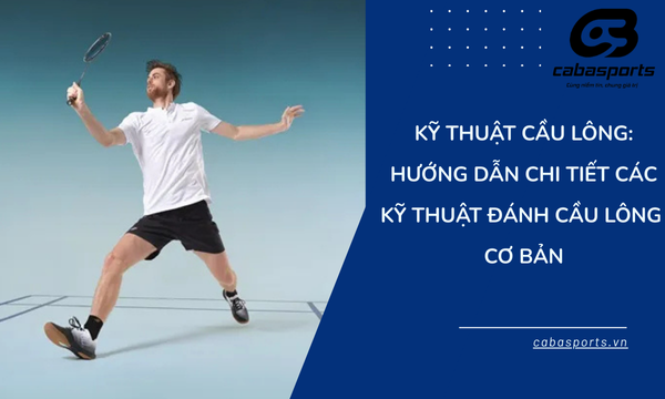 Kỹ Thuật Cầu Lông: Hướng Dẫn Chi Tiết Các Kỹ Thuật Đánh Cầu Lông Cơ Bản