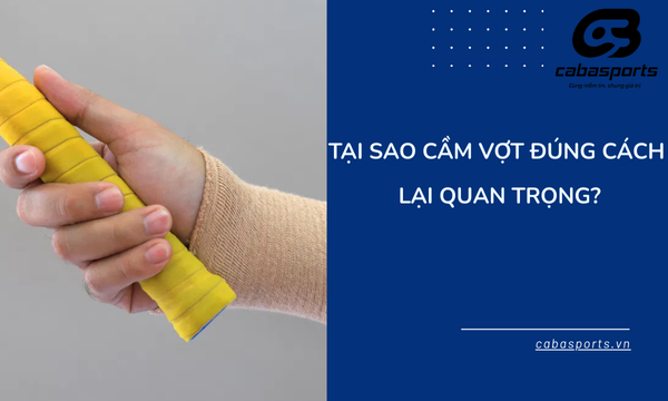 Tại sao cầm vợt đúng cách lại quan trọng?