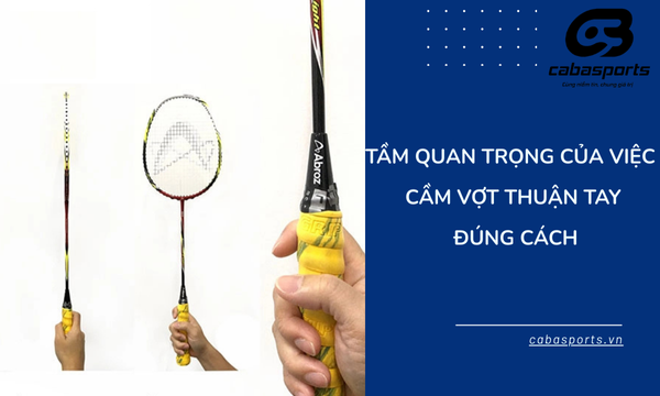 Tầm quan trọng của việc cầm vợt thuận tay đúng cách