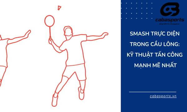 Smash Trực Diện Trong Cầu Lông: Kỹ Thuật Tấn Công Mạnh Mẽ Nhất