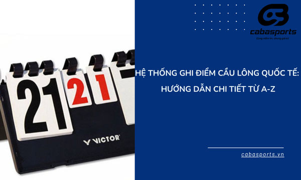 Hệ Thống Ghi Điểm Cầu Lông Quốc Tế: Hướng Dẫn Chi Tiết Từ A-Z