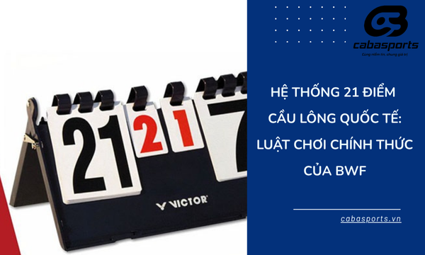 Hệ Thống 21 Điểm Cầu Lông Quốc tế: Luật Chơi Chính Thức Của BWF