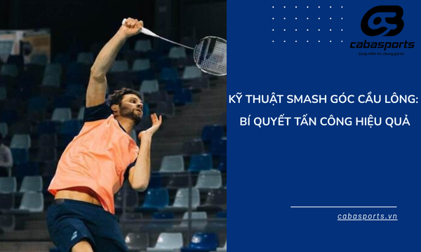 Kỹ Thuật Smash Góc Cầu Lông: Bí Quyết Tấn Công Hiệu Quả