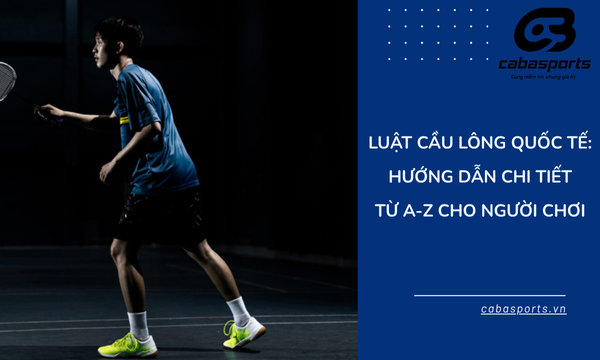 Luật Cầu Lông Quốc Tế: Hướng Dẫn Chi Tiết Từ A-Z Cho Người Chơi