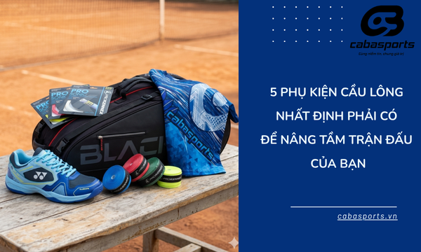 5 Phụ Kiện Cầu Lông Nhất Định Phải Có Để Nâng Tầm Trận Đấu Của Bạn