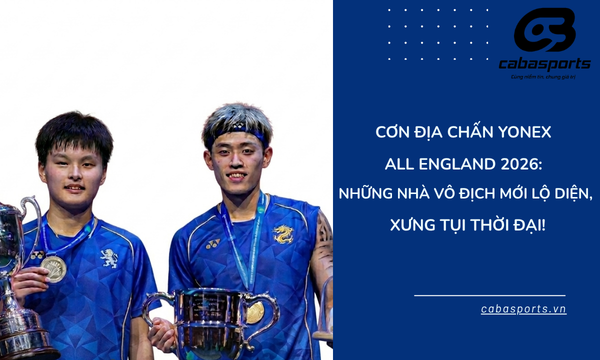Cơn Địa Chấn YONEX All England 2026: Những Nhà Vô Địch Mới Lộ Diện, Xưng Tụi Thời Đại!