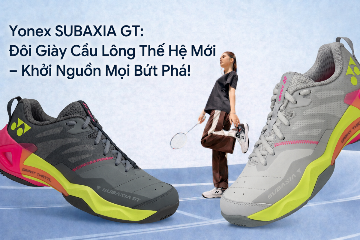Yonex SUBAXIA GT: Đ&ocirc;i Gi&agrave;y Cầu L&ocirc;ng Thế Hệ Mới &ndash; Khởi Nguồn Mọi Bứt Ph&aacute;!