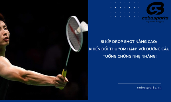 B&iacute; k&iacute;p Drop Shot n&acirc;ng cao: Khiến đối thủ "&ocirc;m hận" với đường cầu tưởng chừng nhẹ nh&agrave;ng!