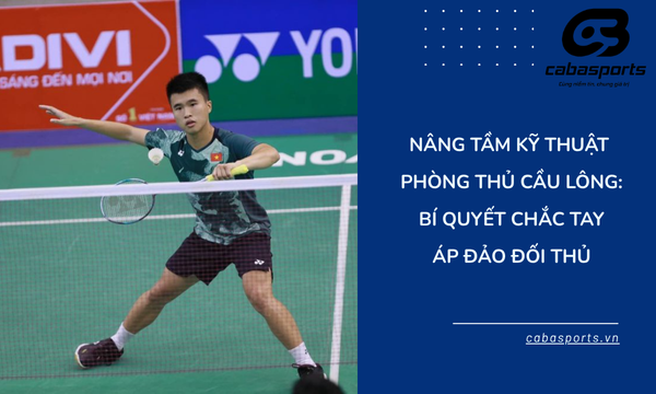 Nâng Tầm Kỹ Thuật Phòng Thủ Cầu Lông: Bí Quyết Chắc Tay Giúp Anh/Chị Áp Đảo Đối Thủ