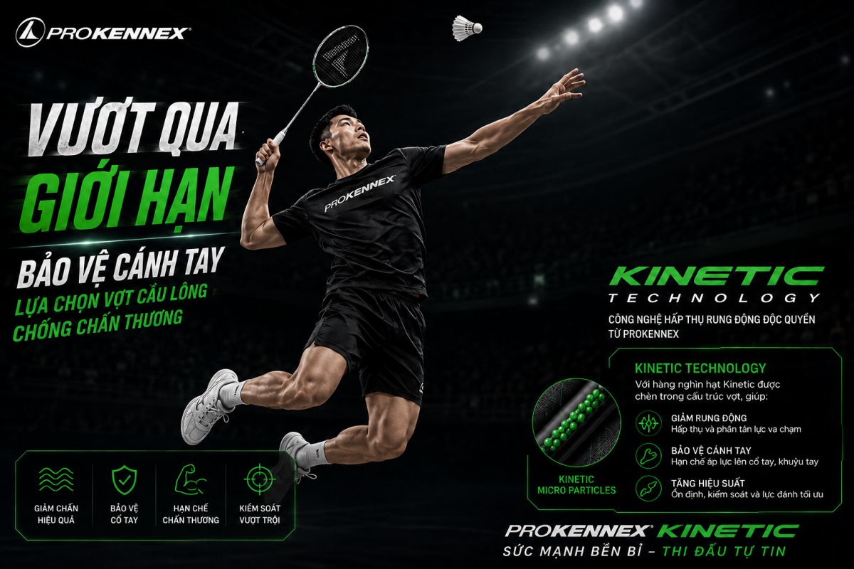 Vượt Qua Giới Hạn, Bảo Vệ Cánh Tay: Lựa Chọn Vợt Cầu Lông Chống Chấn Thương ProKennex Kinetic